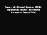 Download Success with Microsoft Dynamics CRM 4.0: Implementing Customer Relationship Management