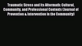 Read Traumatic Stress and Its Aftermath: Cultural Community and Professional Contexts (Journal