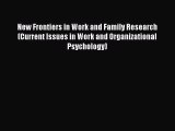 Read New Frontiers in Work and Family Research (Current Issues in Work and Organizational Psychology)