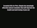 Read Essential Oils for Pets: Simple but amazingly effective natural remedies that will improve