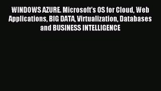 Read WINDOWS AZURE. Microsoft's OS for Cloud Web Applications BIG DATA Virtualization Databases