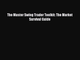 Download The Master Swing Trader Toolkit: The Market Survival Guide PDF Online