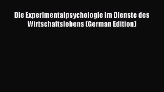Read Die Experimentalpsychologie im Dienste des Wirtschaftslebens (German Edition) Ebook Free