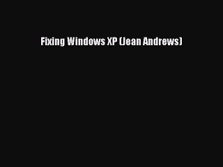 Read Fixing Windows XP (Jean Andrews) Ebook Free