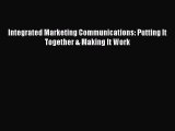 [PDF] Integrated Marketing Communications: Putting It Together & Making It Work [Read] Online