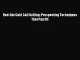 [PDF] Red-Hot Cold Call Selling: Prospecting Techniques That Pay Off [Read] Online