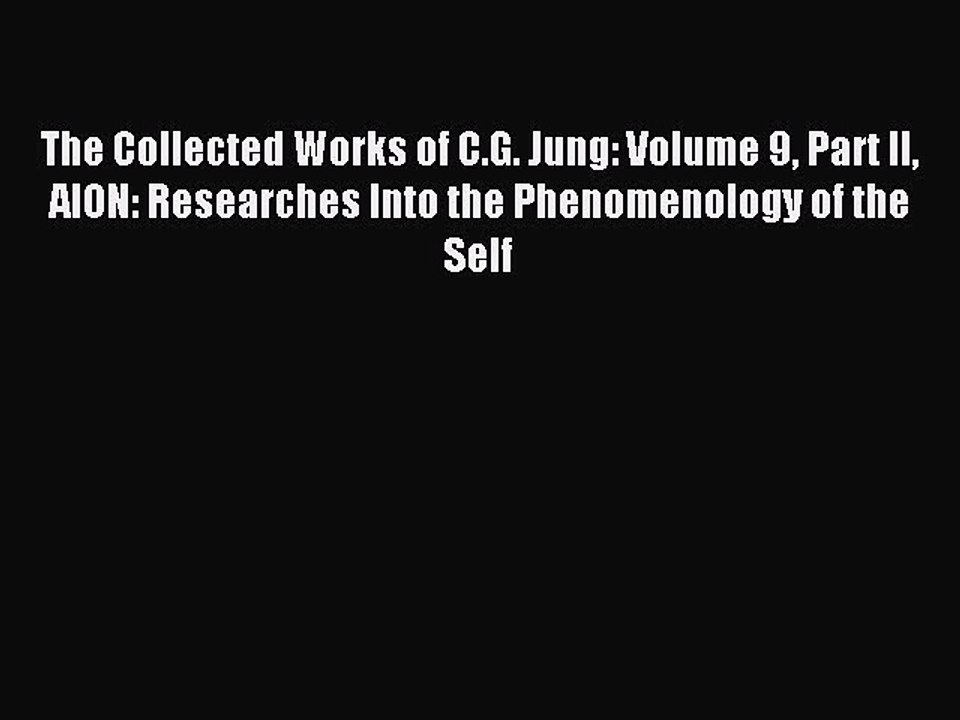 Read The Collected Works of C.G. Jung: Volume 9 Part II AION: Researches Into the Phenomenology