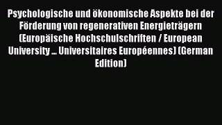 Read Psychologische und Ã¶konomische Aspekte bei der FÃ¶rderung von regenerativen EnergietrÃ¤gern