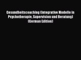 Read Gesundheitscoaching (Integrative Modelle in Psychotherapie Supervision und Beratung) (German