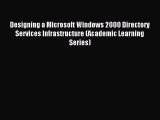 Download Designing a Microsoft Windows 2000 Directory Services Infrastructure (Academic Learning