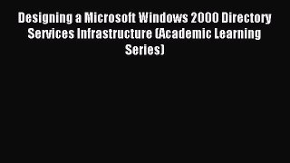 Download Designing a Microsoft Windows 2000 Directory Services Infrastructure (Academic Learning