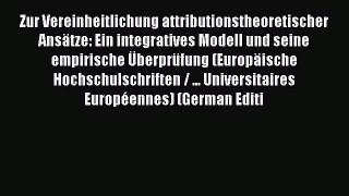 Read Zur Vereinheitlichung attributionstheoretischer AnsÃ¤tze: Ein integratives Modell und seine