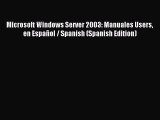 Read Microsoft Windows Server 2003: Manuales Users en EspaÃ±ol / Spanish (Spanish Edition) Ebook