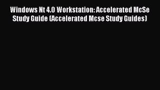 Read Windows Nt 4.0 Workstation: Accelerated McSe Study Guide (Accelerated Mcse Study Guides)