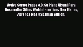 Read Active Server Pages 3.0: Su Plano Visual Para Desarrollar Sitios Web Interactivos (Lea