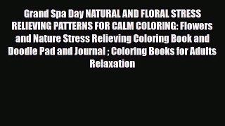 Read Grand Spa Day NATURAL AND FLORAL STRESS RELIEVING PATTERNS FOR CALM COLORING: Flowers