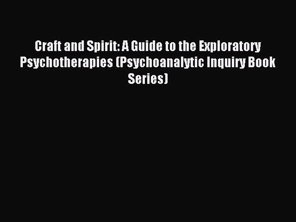 Read Craft and Spirit: A Guide to the Exploratory Psychotherapies (Psychoanalytic Inquiry Book