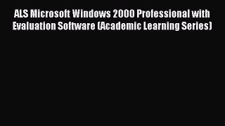 Read ALS Microsoft Windows 2000 Professional with Evaluation Software (Academic Learning Series)