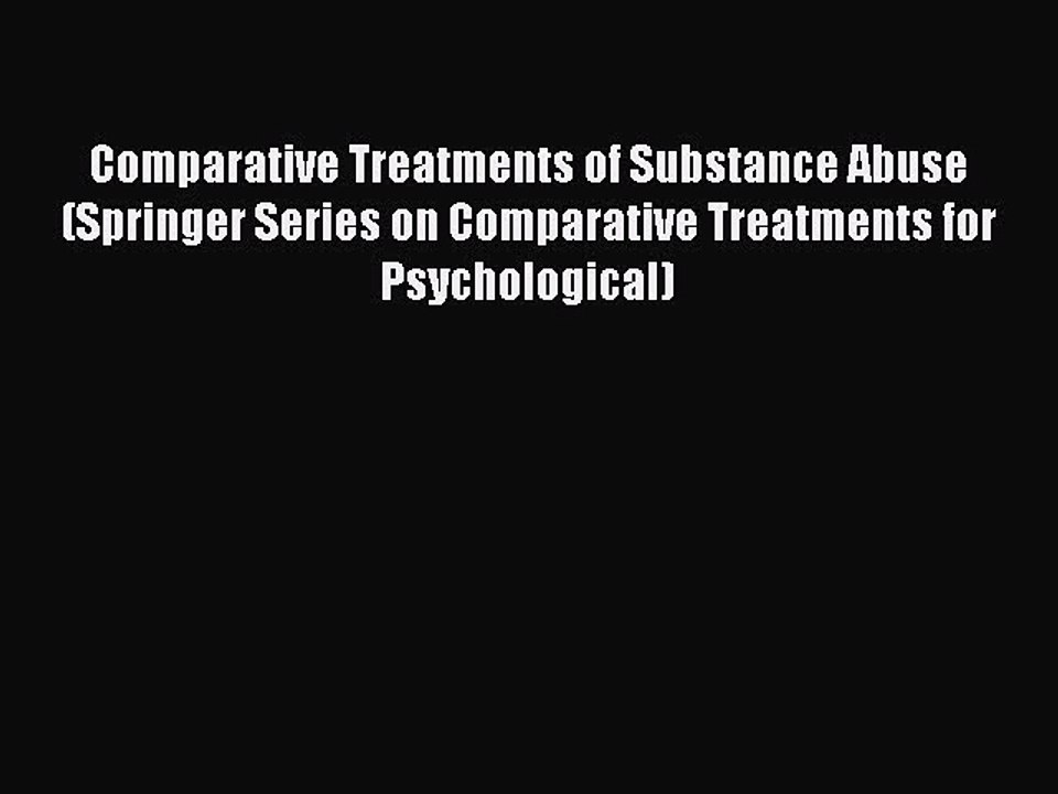 Read Comparative Treatments of Substance Abuse (Springer Series on Comparative Treatments for