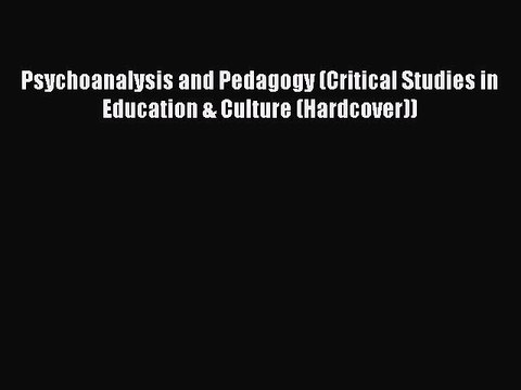 Download Psychoanalysis and Pedagogy (Critical Studies in Education & Culture (Hardcover))