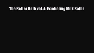Read The Better Bath vol. 4: Exfoliating Milk Baths Ebook Free