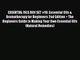Read ESSENTIAL OILS BOX SET #18: Essential Oils & Aromatherapy for Beginners 2nd Edition  