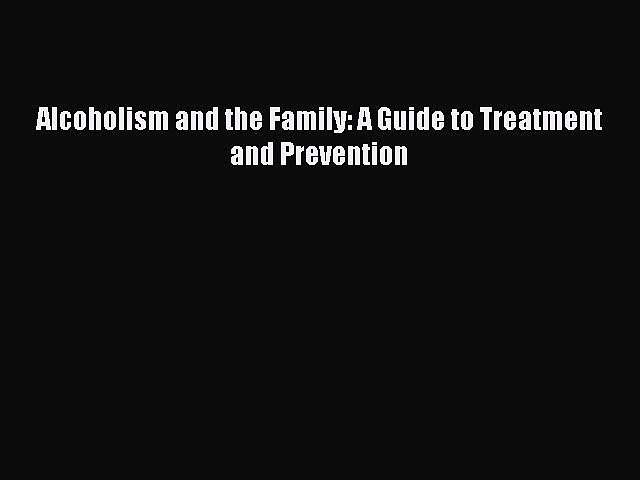 Read Alcoholism and the Family: A Guide to Treatment and Prevention Ebook Free