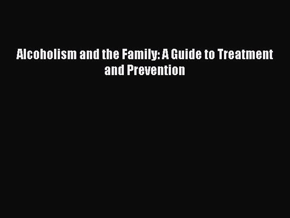 Read Alcoholism and the Family: A Guide to Treatment and Prevention Ebook Free