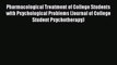 Read Pharmacological Treatment of College Students with Psychological Problems (Journal of
