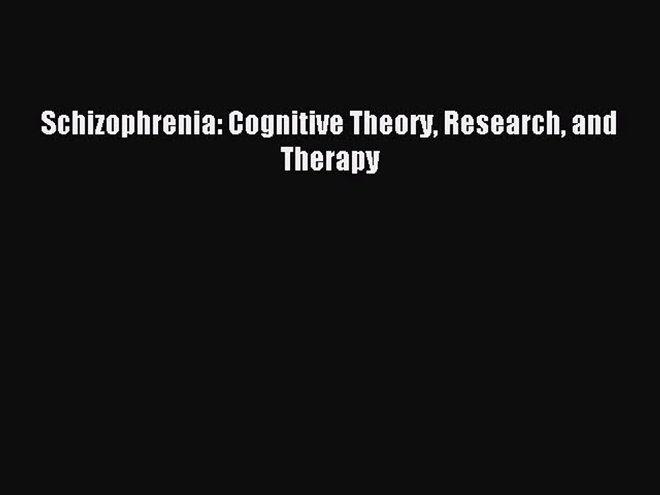 Read Schizophrenia: Cognitive Theory Research and Therapy Ebook Online