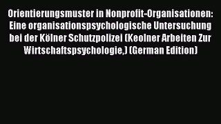 Read Orientierungsmuster in Nonprofit-Organisationen: Eine organisationspsychologische Untersuchung
