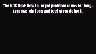 Download The hCG Diet: How to target problem zones for long-term weight loss and feel great