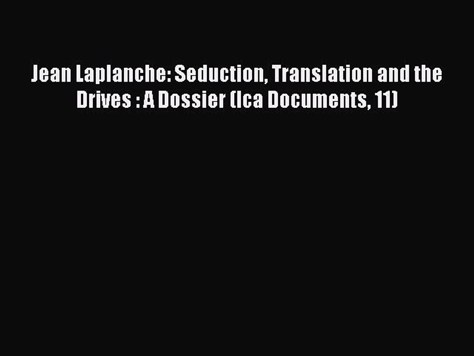 Download Jean Laplanche: Seduction Translation and the Drives : A Dossier (Ica Documents 11)