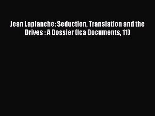 Download Jean Laplanche: Seduction Translation and the Drives : A Dossier (Ica Documents 11)
