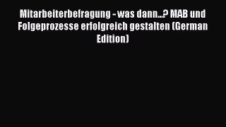 Read Mitarbeiterbefragung - was dann...? MAB und Folgeprozesse erfolgreich gestalten (German