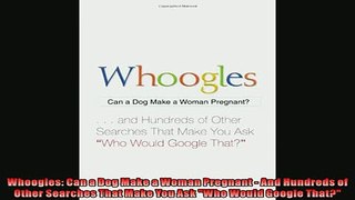 FREE DOWNLOAD  Whoogles Can a Dog Make a Woman Pregnant  And Hundreds of Other Searches That Make You  DOWNLOAD ONLINE