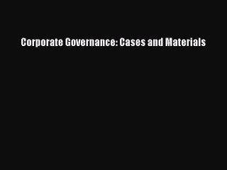 [PDF] Corporate Governance: Cases and Materials Read Full Ebook