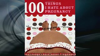 READ book  100 Things I Hate about Pregnancy  BOOK ONLINE