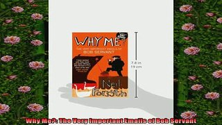 FREE PDF  Why Me The Very Important Emails of Bob Servant READ ONLINE