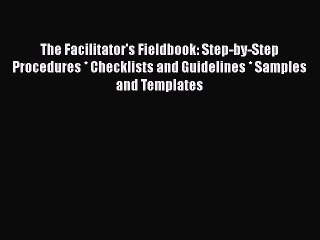 [PDF] The Facilitator's Fieldbook: Step-by-Step Procedures * Checklists and Guidelines * Samples