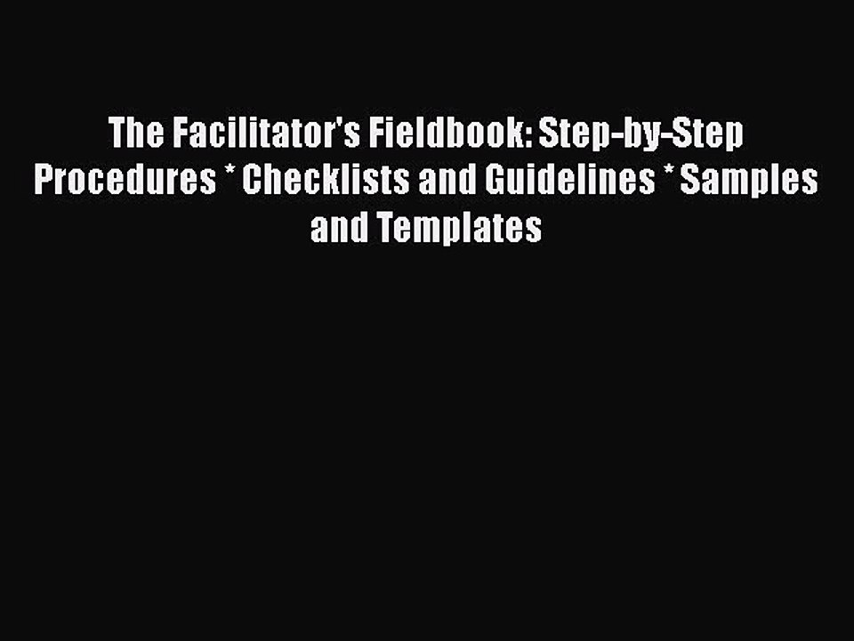 [PDF] The Facilitator's Fieldbook: Step-by-Step Procedures * Checklists and Guidelines * Samples