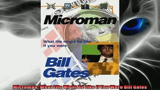 FREE DOWNLOAD  Microman What Life Might Be Like If You Were Bill Gates  BOOK ONLINE