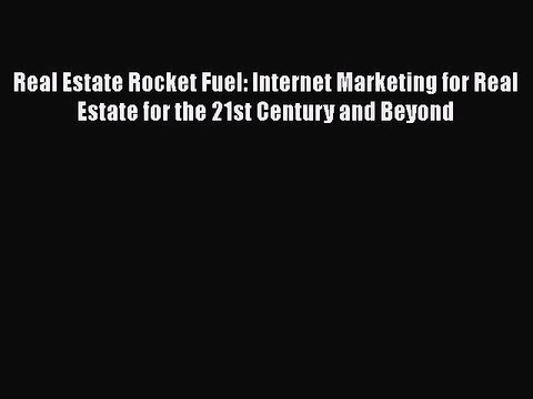 Read Real Estate Rocket Fuel: Internet Marketing for Real Estate for the 21st Century and Beyond