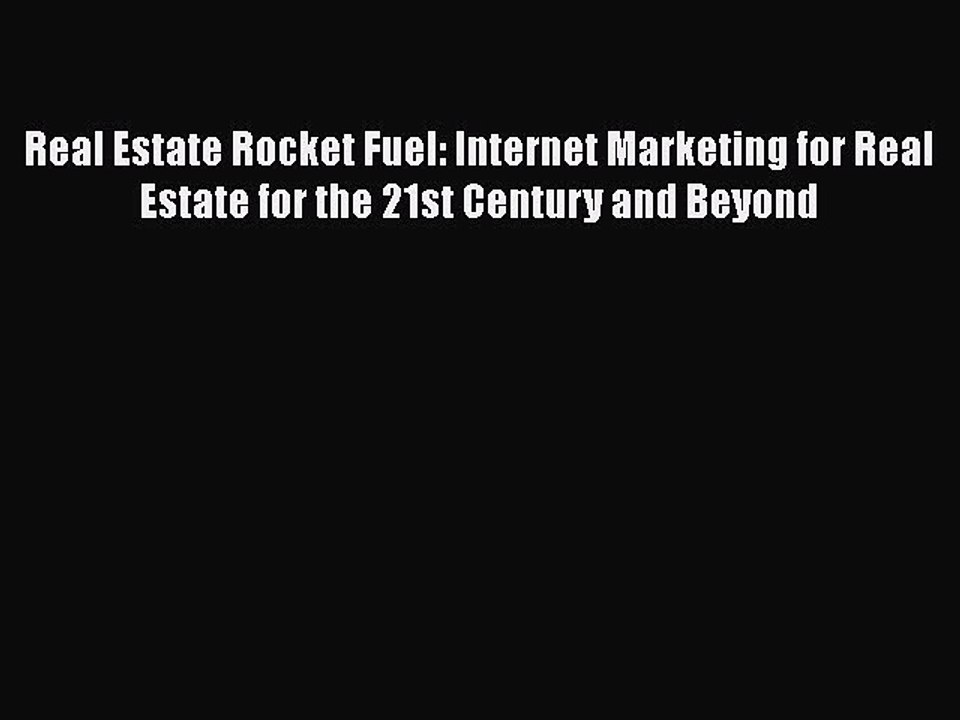 Read Real Estate Rocket Fuel: Internet Marketing for Real Estate for the 21st Century and Beyond