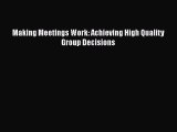 [PDF] Making Meetings Work: Achieving High Quality Group Decisions [Read] Online