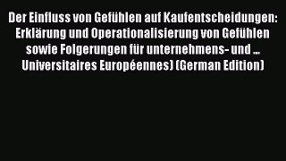 Read Der Einfluss von GefÃ¼hlen auf Kaufentscheidungen: ErklÃ¤rung und Operationalisierung von