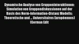 Read Dynamische Analyse von Gruppeninteraktionen: Simulation von Gruppendiskussionen auf der