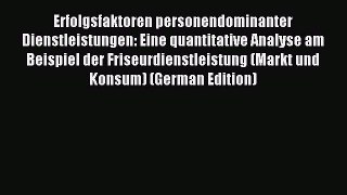 Read Erfolgsfaktoren personendominanter Dienstleistungen: Eine quantitative Analyse am Beispiel