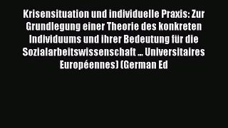 Read Krisensituation und individuelle Praxis: Zur Grundlegung einer Theorie des konkreten Individuums