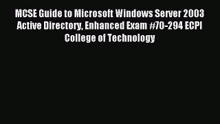Read MCSE Guide to Microsoft Windows Server 2003 Active Directory Enhanced Exam #70-294 ECPI